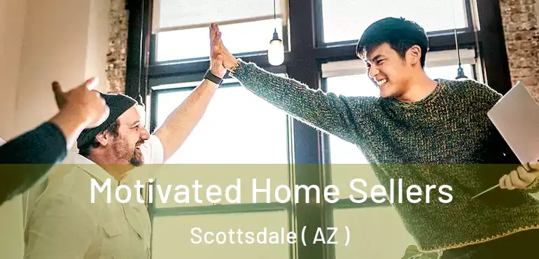  Motivated Home Sellers Scottsdale ( AZ )