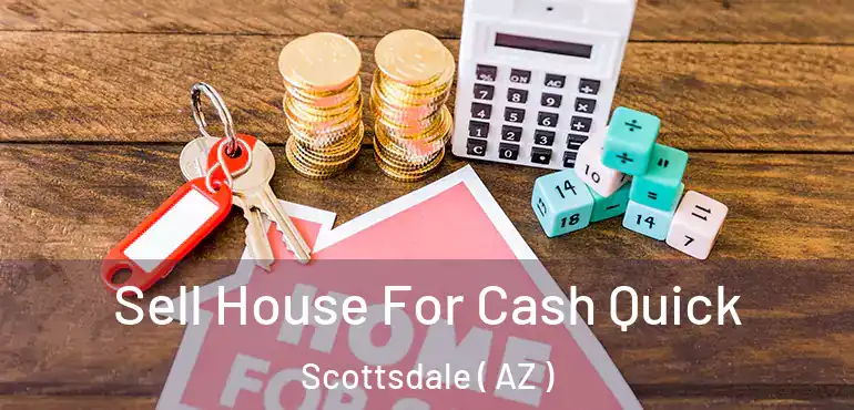  Sell House For Cash Quick Scottsdale ( AZ )