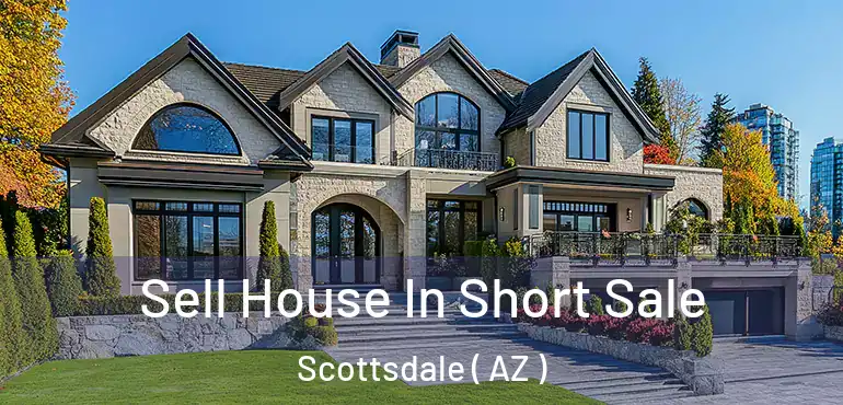  Sell House In Short Sale Scottsdale ( AZ )